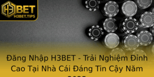 Ang Nhap H3Bet Trai Nghiem Inh Cao Tai Nha Cai Ang Tin Cay Nam 2025