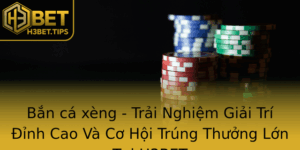 Ban Ca Xeng Trai Nghiem Giai Tri Inh Cao Va Co Hoi Trung Thuong Lon Tai H3Bet