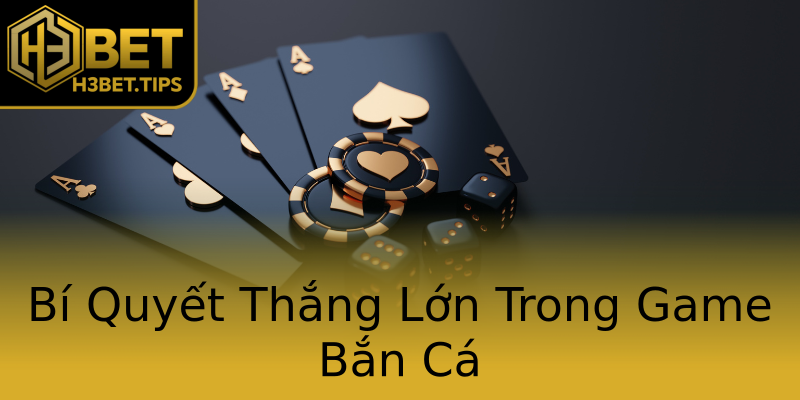 Bí Quyết Thắng Lớn Trong Game Bắn Cá Bí Quyết Thắng Lớn Trong Game Bắn Cá