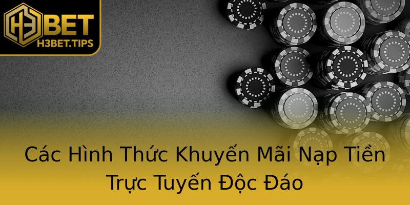 Các Hình Thức Khuyến Mãi Nạp Tiền Trực Tuyến Độc Đáo Các Hình Thức Khuyến Mãi Nạp Tiền Trực Tuyến Độc Đáo