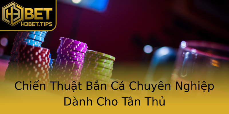 Chiến Thuật Bắn Cá Chuyên Nghiệp Dành Cho Tân Thủ Chiến Thuật Bắn Cá Chuyên Nghiệp Dành Cho Tân Thủ