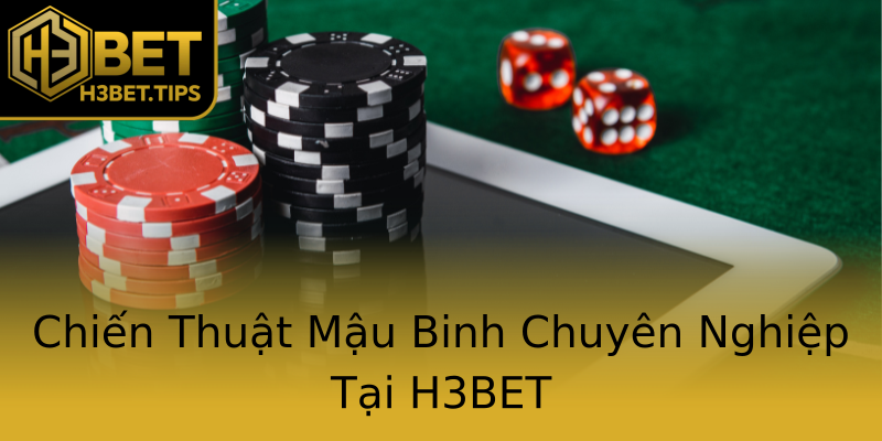Chiến Thuật Mậu Binh Chuyên Nghiệp Tại H3BET Chiến Thuật Mậu Binh Chuyên Nghiệp Tại H3BET