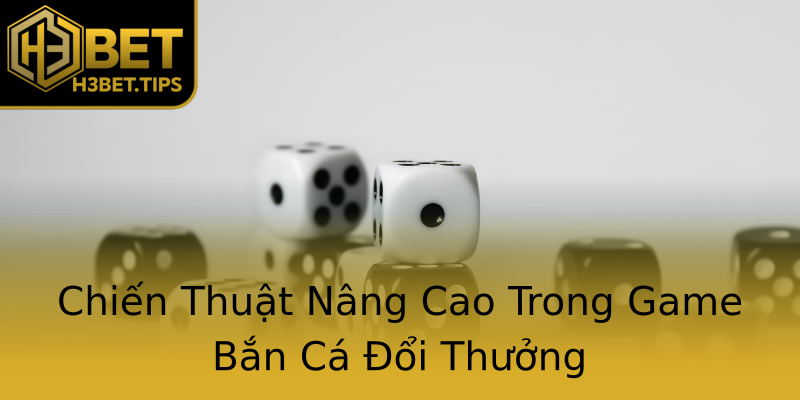 Chiến Thuật Nâng Cao Trong Game Bắn Cá Đổi Thưởng Chiến Thuật Nâng Cao Trong Game Bắn Cá Đổi Thưởng