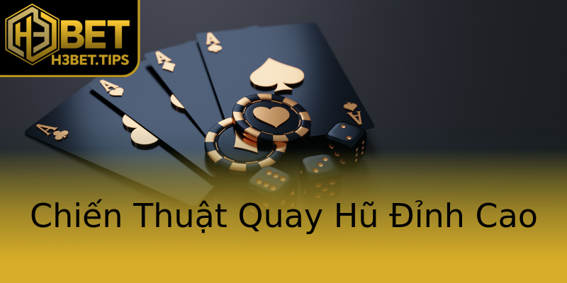 Chiến Thuật Quay Hũ Đỉnh Cao Chiến Thuật Quay Hũ Đỉnh Cao