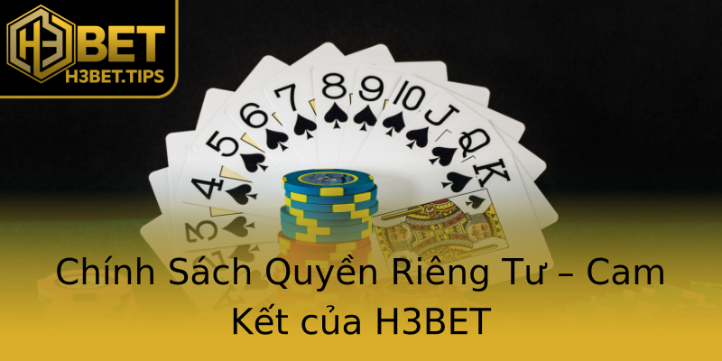 Chính Sách Quyền Riêng Tư – Cam Kết của H3BET Chính Sách Quyền Riêng Tư – Cam Kết của H3BET