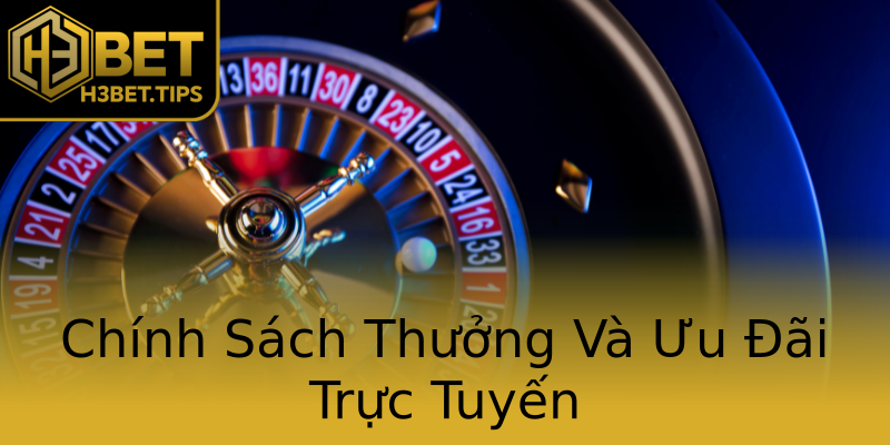 Chính Sách Thưởng Và Ưu Đãi Trực Tuyến Chính Sách Thưởng Và Ưu Đãi Trực Tuyến