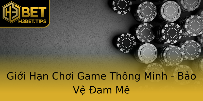 Giới Hạn Chơi Game Thông Minh - Bảo Vệ Đam Mê Giới Hạn Chơi Game Thông Minh - Bảo Vệ Đam Mê
