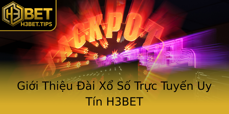 Giới Thiệu Đài Xổ Số Trực Tuyến Uy Tín H3BET Giới Thiệu Đài Xổ Số Trực Tuyến Uy Tín H3BET