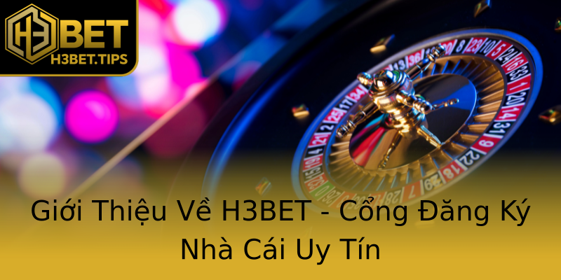 Giới Thiệu Về H3BET - Cổng Đăng Ký Nhà Cái Uy Tín Giới Thiệu Về H3BET - Cổng Đăng Ký Nhà Cái Uy Tín