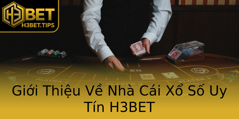 Giới Thiệu Về Nhà Cái Xổ Số Uy Tín H3BET Giới Thiệu Về Nhà Cái Xổ Số Uy Tín H3BET