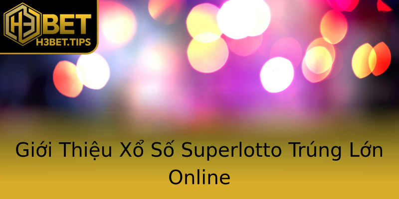 Giới Thiệu Xổ Số Superlotto Trúng Lớn Online Giới Thiệu Xổ Số Superlotto Trúng Lớn Online
