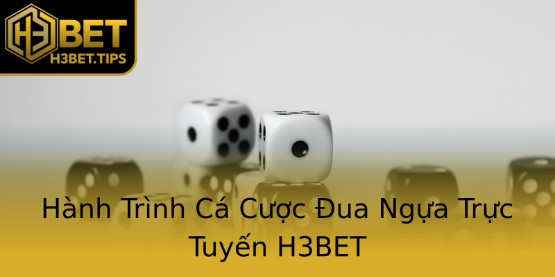 Hành Trình Cá Cược Đua Ngựa Trực Tuyến H3BET Hành Trình Cá Cược Đua Ngựa Trực Tuyến H3BET
