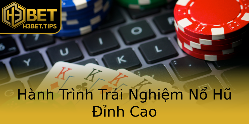 Hành Trình Trải Nghiệm Nổ Hũ Đỉnh Cao Hành Trình Trải Nghiệm Nổ Hũ Đỉnh Cao