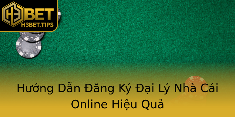 Hướng Dẫn Đăng Ký Đại Lý Nhà Cái Online Hiệu Quả Hướng Dẫn Đăng Ký Đại Lý Nhà Cái Online Hiệu Quả