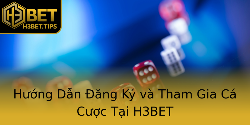 Hướng Dẫn Đăng Ký và Tham Gia Cá Cược Tại H3BET Hướng Dẫn Đăng Ký và Tham Gia Cá Cược Tại H3BET