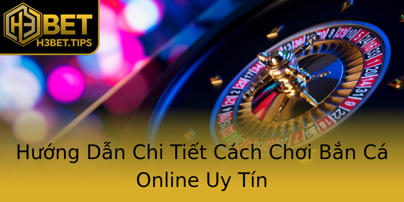 Hướng Dẫn Chi Tiết Cách Chơi Bắn Cá Online Uy Tín Hướng Dẫn Chi Tiết Cách Chơi Bắn Cá Online Uy Tín