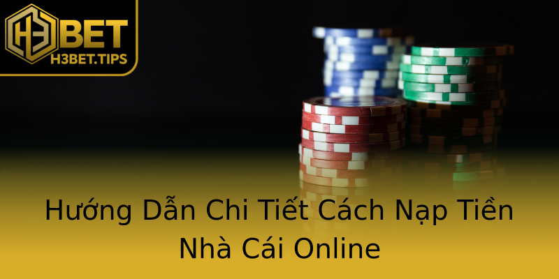 Hướng Dẫn Chi Tiết Cách Nạp Tiền Nhà Cái Online Hướng Dẫn Chi Tiết Cách Nạp Tiền Nhà Cái Online