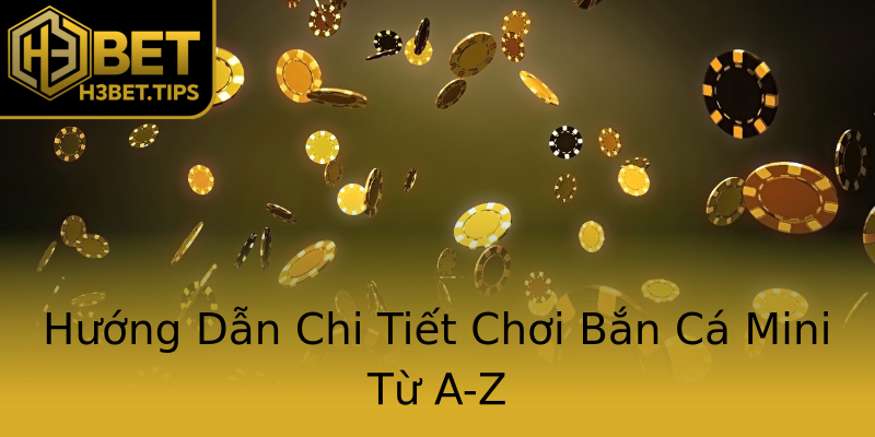 Hướng Dẫn Chi Tiết Chơi Bắn Cá Mini Từ A-Z Hướng Dẫn Chi Tiết Chơi Bắn Cá Mini Từ A-Z