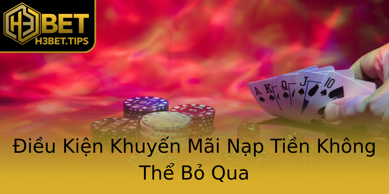 Điều Kiện Khuyến Mãi Nạp Tiền Không Thể Bỏ Qua Điều Kiện Khuyến Mãi Nạp Tiền Không Thể Bỏ Qua