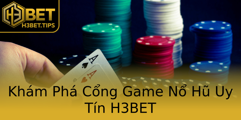 Khám Phá Cổng Game Nổ Hũ Uy Tín H3BET Khám Phá Cổng Game Nổ Hũ Uy Tín H3BET