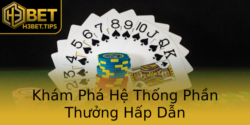 Khám Phá Hệ Thống Phần Thưởng Hấp Dẫn Khám Phá Hệ Thống Phần Thưởng Hấp Dẫn