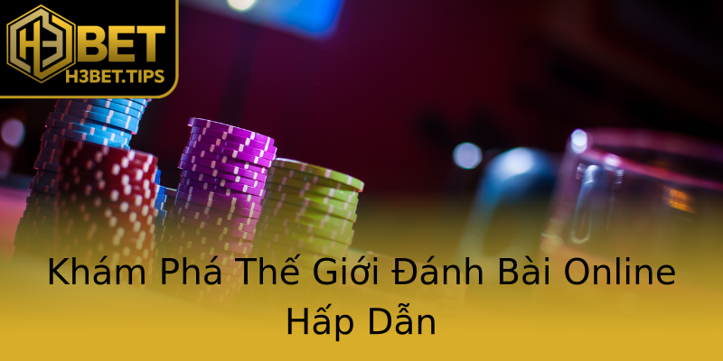 Khám Phá Thế Giới Đánh Bài Online Hấp Dẫn Khám Phá Thế Giới Đánh Bài Online Hấp Dẫn