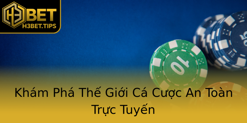 Khám Phá Thế Giới Cá Cược An Toàn Trực Tuyến Khám Phá Thế Giới Cá Cược An Toàn Trực Tuyến