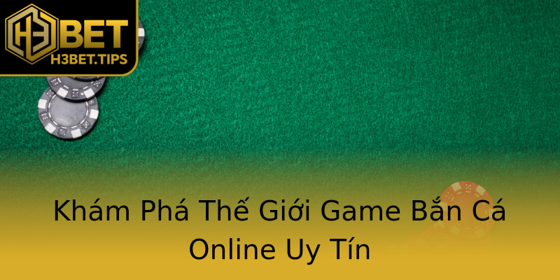 Khám Phá Thế Giới Game Bắn Cá Online Uy Tín Khám Phá Thế Giới Game Bắn Cá Online Uy Tín