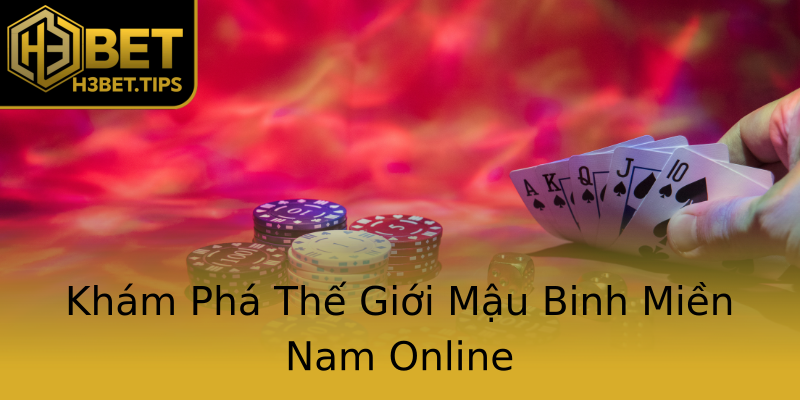 Khám Phá Thế Giới Mậu Binh Miền Nam Online Khám Phá Thế Giới Mậu Binh Miền Nam Online