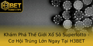 Kham Pha The Gioi Xo So Superlotto Co Hoi Trung Lon Ngay Tai H3Bet
