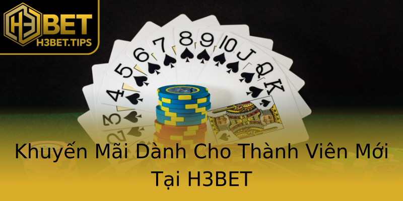 Khuyến Mãi Dành Cho Thành Viên Mới Tại H3BET Khuyến Mãi Dành Cho Thành Viên Mới Tại H3BET