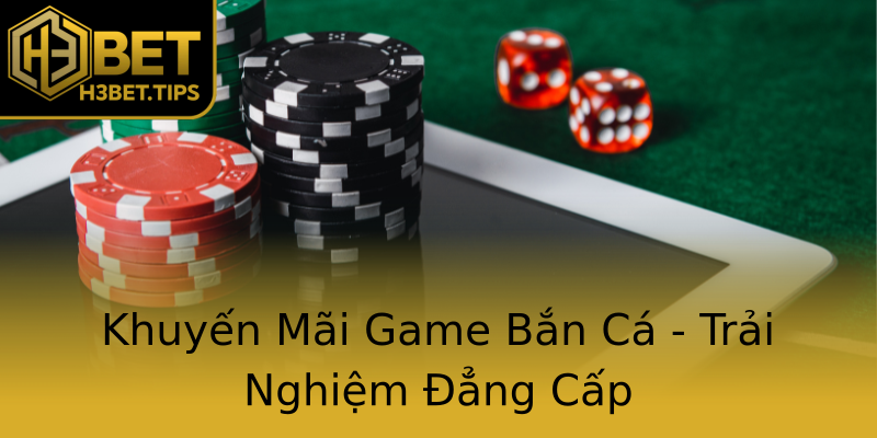 Khuyến Mãi Game Bắn Cá - Trải Nghiệm Đẳng Cấp Khuyến Mãi Game Bắn Cá - Trải Nghiệm Đẳng Cấp