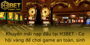 Khuyen Mai Nap Au Tai H3Bet Co Hoi Vang E Choi Game An Toan Sinh Loi Cao