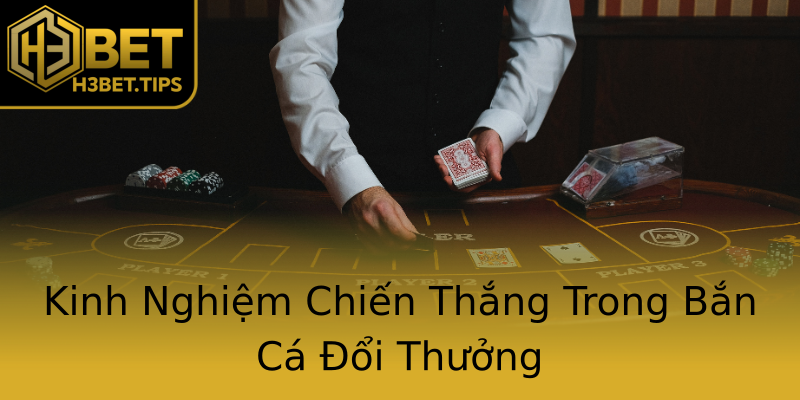 Kinh Nghiệm Chiến Thắng Trong Bắn Cá Đổi Thưởng Kinh Nghiệm Chiến Thắng Trong Bắn Cá Đổi Thưởng