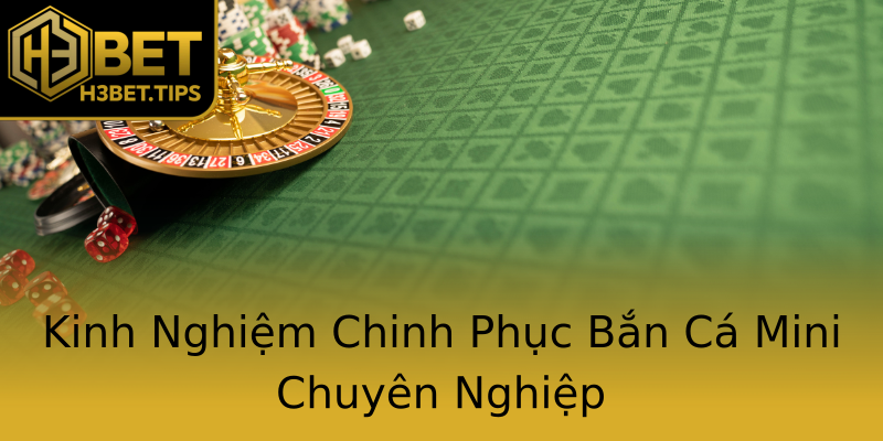 Kinh Nghiệm Chinh Phục Bắn Cá Mini Chuyên Nghiệp Kinh Nghiệm Chinh Phục Bắn Cá Mini Chuyên Nghiệp