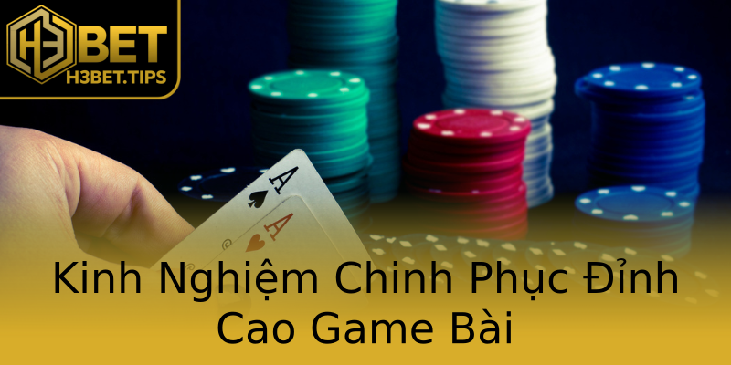 Kinh Nghiệm Chinh Phục Đỉnh Cao Game Bài Kinh Nghiệm Chinh Phục Đỉnh Cao Game Bài