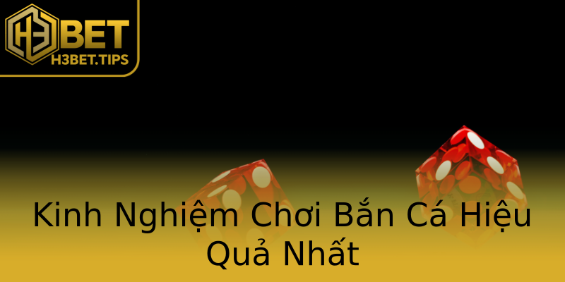 Kinh Nghiệm Chơi Bắn Cá Hiệu Quả Nhất Kinh Nghiệm Chơi Bắn Cá Hiệu Quả Nhất