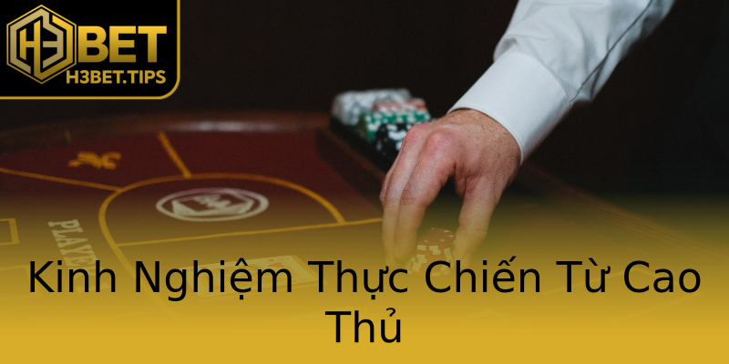 Kinh Nghiệm Thực Chiến Từ Cao Thủ Kinh Nghiệm Thực Chiến Từ Cao Thủ