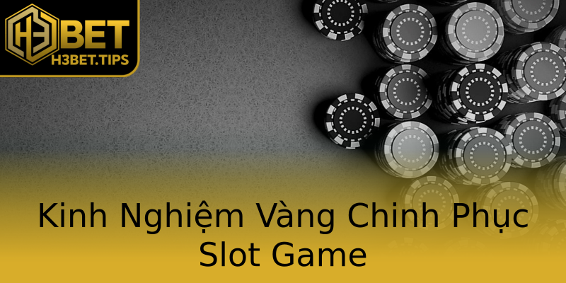 Kinh Nghiệm Vàng Chinh Phục Slot Game Kinh Nghiệm Vàng Chinh Phục Slot Game