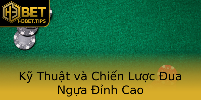 Kỹ Thuật và Chiến Lược Đua Ngựa Đỉnh Cao Kỹ Thuật và Chiến Lược Đua Ngựa Đỉnh Cao