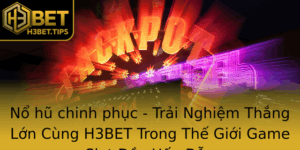 No Hu Chinh Phuc Trai Nghiem Thang Lon Cung H3Bet Trong The Gioi Game Slot Ay Hap Dan