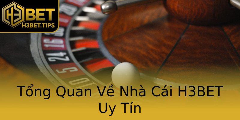 Tổng Quan Về Nhà Cái H3BET Uy Tín Tổng Quan Về Nhà Cái H3BET Uy Tín